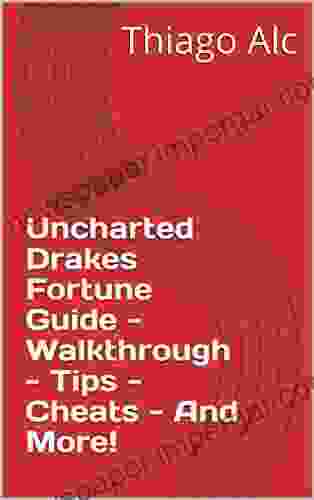 Uncharted Drakes Fortune Guide Walkthrough Tips Cheats And More