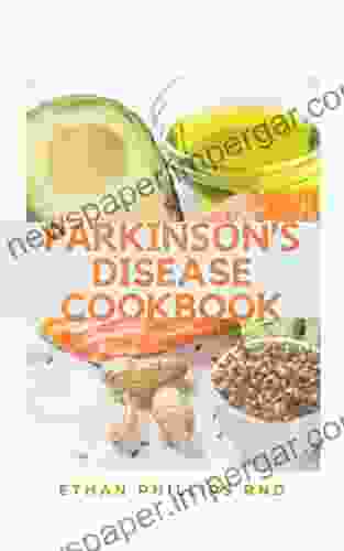 PARKINSON S DISEASE COOKBOOK: Health Friendly Easy To Make Recipes To Stay Safe