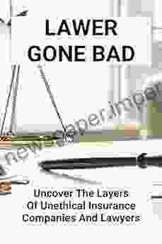 Lawer Gone Bad: Uncover The Layers Of Unethical Insurance Companies And Lawyers: Insurance Novels