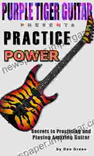 Practice Power: Secrets To Practicing And Playing Amazing Guitar