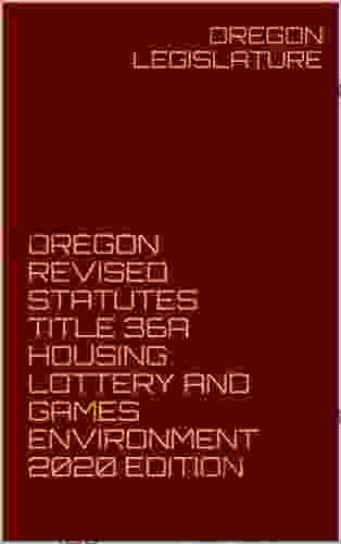 OREGON REVISED STATUTES TITLE 36A HOUSING LOTTERY AND GAMES ENVIRONMENT 2024 EDITION