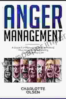 Anger Management: A Guide For Managing And Controlling Your Anger And Regaining Control Of Your Life