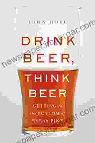 Drink Beer Think Beer: Getting To The Bottom Of Every Pint