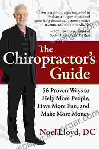 The Chiropractor S Guide: 56 Proven Ways To Help More People Have More Fun And Make More Money