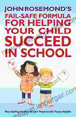 John Rosemond S Fail Safe Formula For Helping Your Child Succeed In School