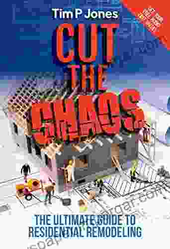 Cut The Chaos: The Ultimate Guide To Residential Remodeling