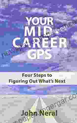 Your Mid Career GPS: Four Steps to Figuring Out What s Next