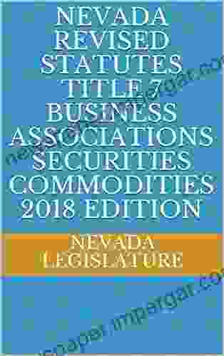 NEVADA REVISED STATUTES TITLE 7 BUSINESS ASSOCIATIONS SECURITIES COMMODITIES 2024 EDITION