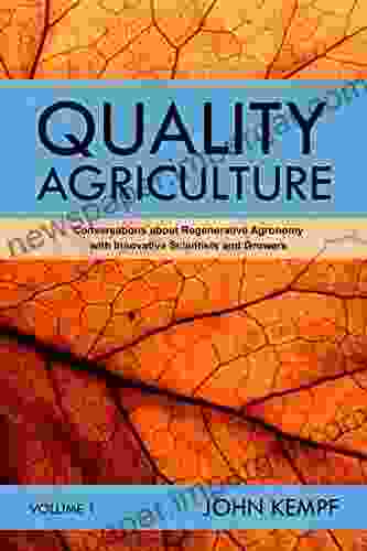 Quality Agriculture: Conversations About Regenerative Agronomy With Innovative Scientists And Growers