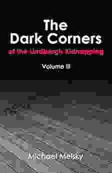 The Dark Corners Of The Lindbergh Kidnapping: Volume Iii