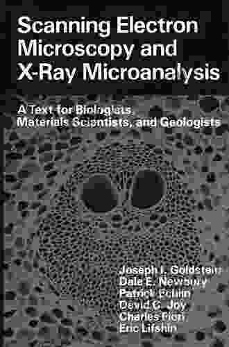 Scanning Electron Microscopy And X Ray Microanalysis: A Text For Biologists Materials Scientists And Geologists