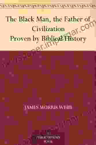 The Black Man The Father Of Civilization Proven By Biblical History