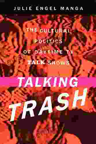 Talking Trash: The Cultural Politics Of Daytime TV Talk Shows