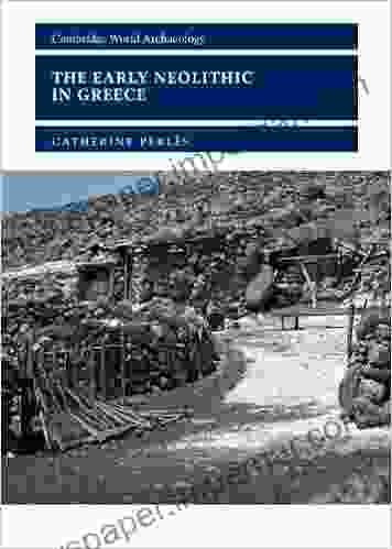 The Early Neolithic In Greece: The First Farming Communities In Europe (Cambridge World Archaeology)