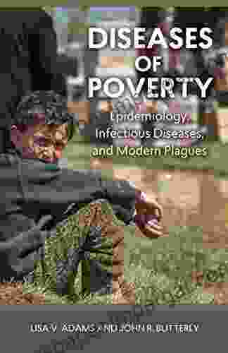 Diseases of Poverty: Epidemiology Infectious Diseases and Modern Plagues (Geisel in Global Health and Medicine)