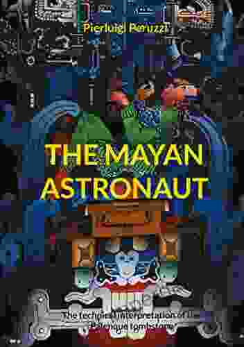 The Mayan Astronaut: The Technical Interpretation Of The Palenque Tombstone