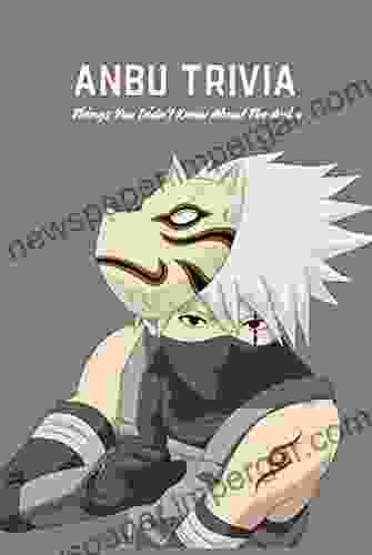 ANBU Trivia: Things You Didn t Know About The Anbu: Things You Didn t Know About The Anbu