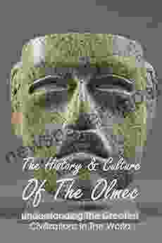 The History Culture Of The Olmec: Understanding The Greatest Civilizations In The World: Olmec Civilization Other Scientific Development