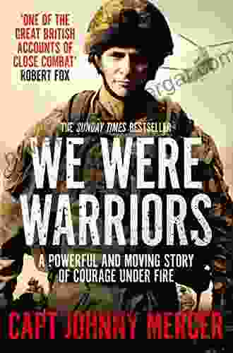 We Were Warriors: A Powerful And Moving Story Of Courage Under Fire