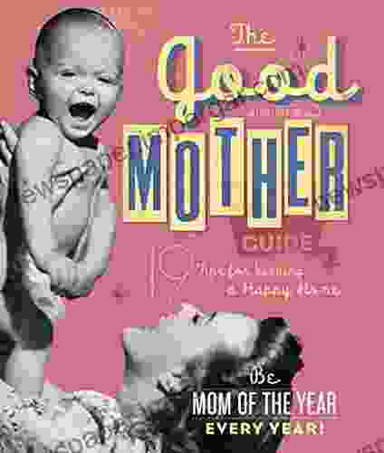 The Good Mother S Guide: 19 Tips For Keeping A Happy Home