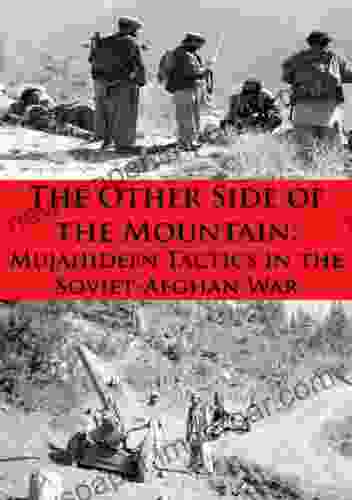 The Other Side Of The Mountain: Mujahideen Tactics In The Soviet Afghan War Illustrated Edition