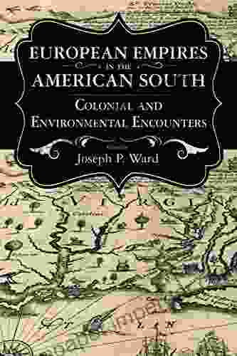 European Empires in the American South: Colonial and Environmental Encounters (Chancellor Porter L Fortune Symposium in Southern History Series)