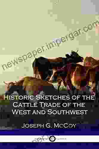 Historic Sketches Of The Cattle Trade Of The West And Southwest