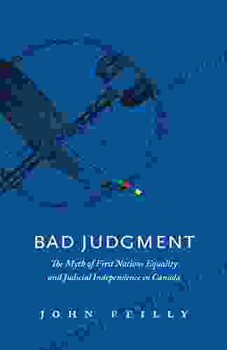 Bad Judgment: The Myth Of First Nations Equality And Judicial Independence In Canada