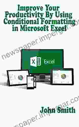 Improve Your Productivity By Using Conditional Formatting In Microsoft Excel: Learn How To Use Conditional Formatting To Develop Your Excel Skills By Applying Colour Scales Data Bars Icons And More