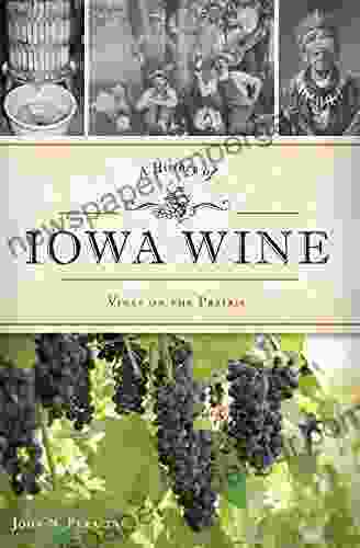 A History Of Iowa Wine: Vines On The Prairie (American Palate)