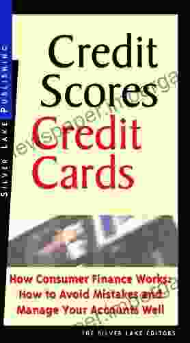 Credit Scores Credit Cards: How Consumer Finance Works