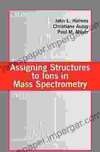 Assigning Structures To Ions In Mass Spectrometry