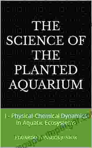 THE SCIENCE OF THE PLANTED AQUARIUM: I Physical Chemical Dynamics In Aquatic Ecosystems