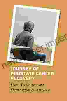 Journey Of Prostate Cancer Recovery: How To Overcome Depression Anxiety: Beating Prostate Cancer Story