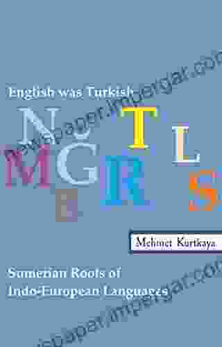 English was Turkish: Sumerian Roots of Indo European Languages