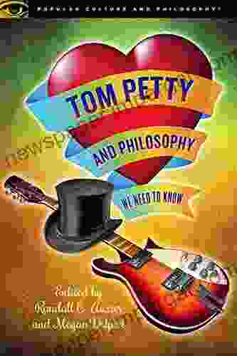 Tom Petty And Philosophy: We Need To Know (Popular Culture And Philosophy 124)