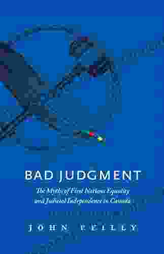 Bad Judgment Revised Updated: The Myths Of First Nations Equality And Judicial Independence In Canada