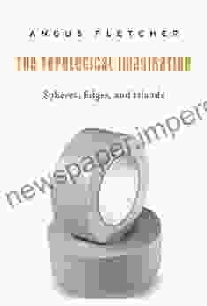 The Topological Imagination: Spheres Edges And Islands