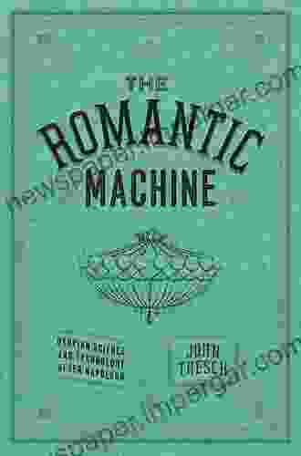 The Romantic Machine: Utopian Science And Technology After Napoleon