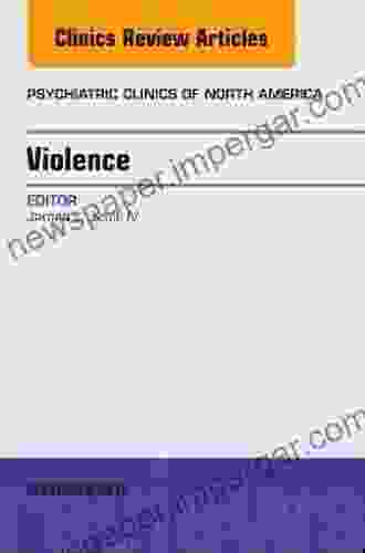 Violence An Issue Of Psychiatric Clinics Of North America (The Clinics: Internal Medicine 39)