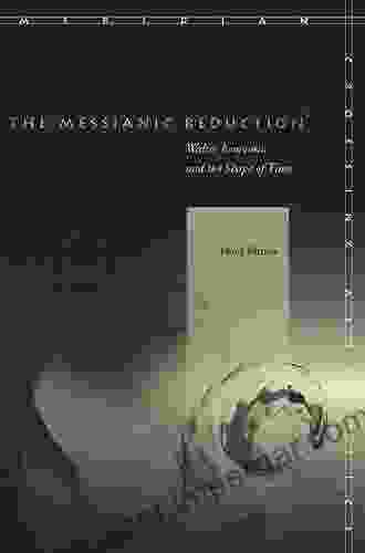 The Messianic Reduction: Walter Benjamin And The Shape Of Time (Meridian: Crossing Aesthetics)