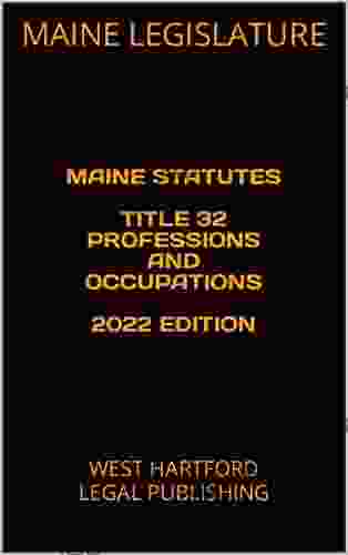 MAINE STATUTES TITLE 32 PROFESSIONS AND OCCUPATIONS 2024 EDITION: WEST HARTFORD LEGAL PUBLISHING