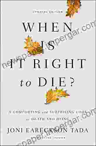 When Is It Right To Die?: A Comforting And Surprising Look At Death And Dying