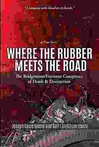 WHERE THE RUBBER MEETS THE ROAD: The Bridgeston/Firestone Conspiracy Of Death Destruction A True Story Bridgestone/Firestone: A Company That Literally Has Blood On Its Hands