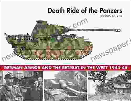 Death Ride Of The Panzers: German Armor And The Retreat In The West 1944 45