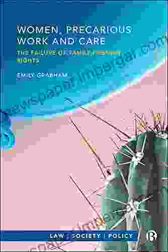 Women Precarious Work And Care: The Failure Of Family Friendly Rights (Law Society Policy)