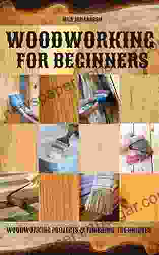 Woodworking For Beginners: Woodworking Projects Finishing Techniques