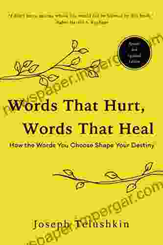 Words That Hurt Words That Heal: How To Choose Words Wisely And Well