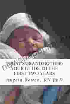 Today S Grandmother: Your Guide To The First Two Years: A Lot Has Changed Since You Had Your Baby The How To To Become An Active And Engaged Grandmother